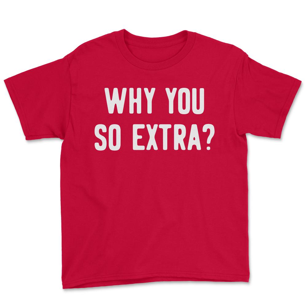 Why You So Extra - Youth Tee - Red