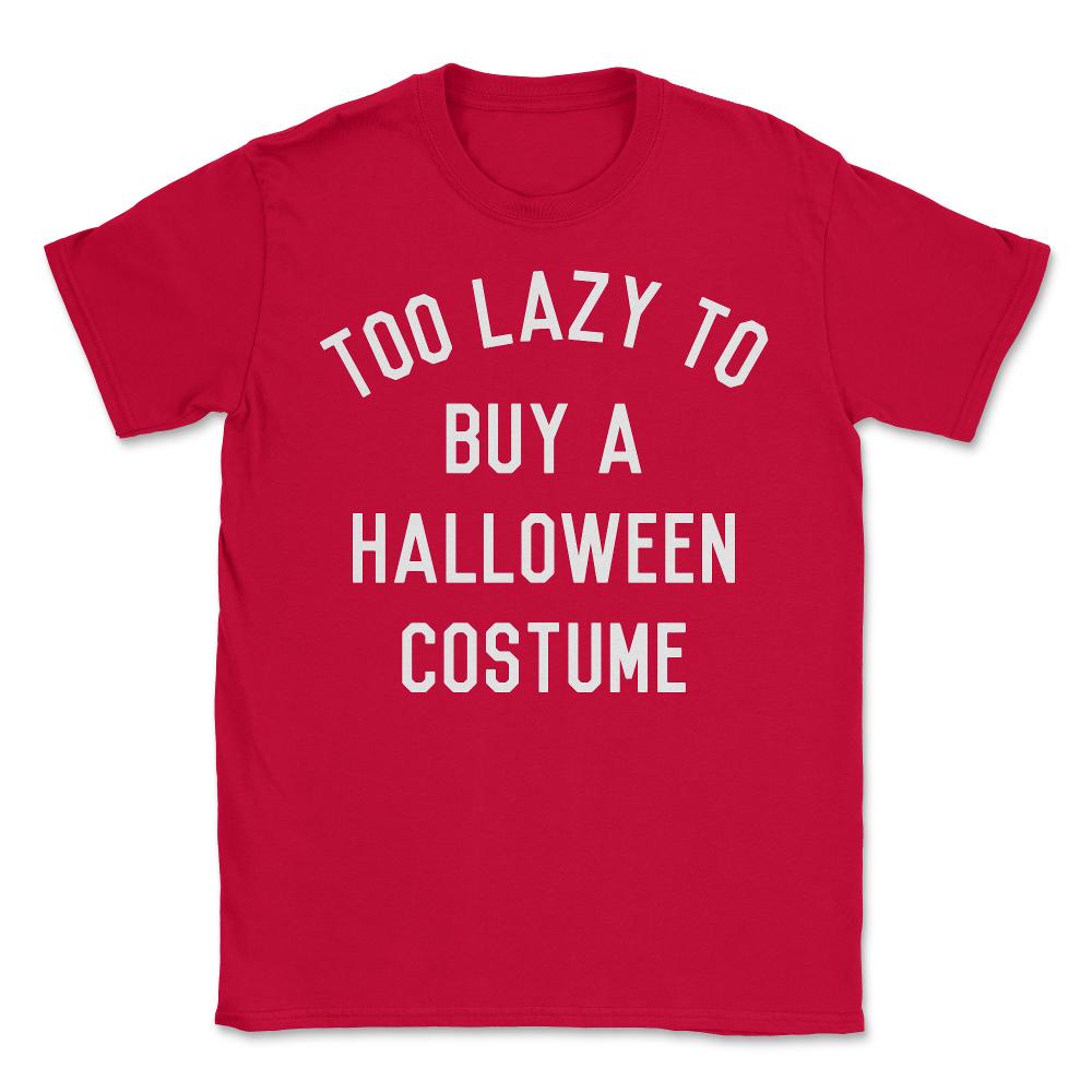 Too Lazy To Buy A Halloween Costume - Unisex T-Shirt - Red