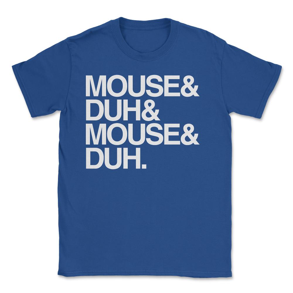 Mouse and Duh I'm a Mouse - Unisex T-Shirt - Royal Blue