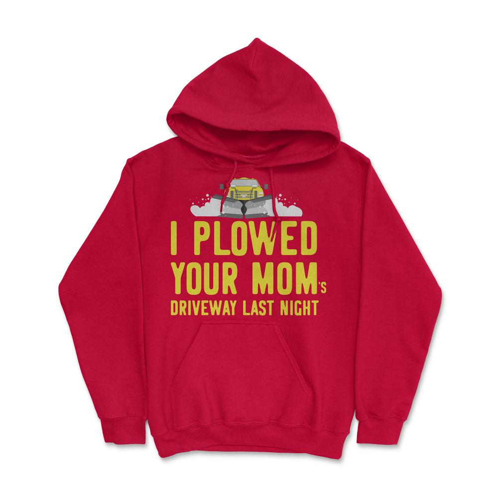 I Plowed Your Mom's Driveway Plow Truck - Hoodie - Red