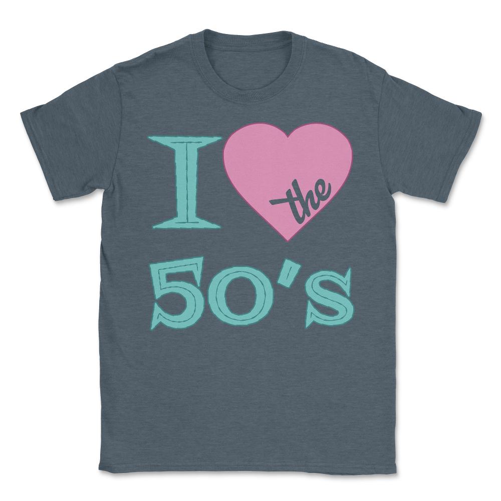 I Love The 50's - Unisex T-Shirt - Dark Grey Heather