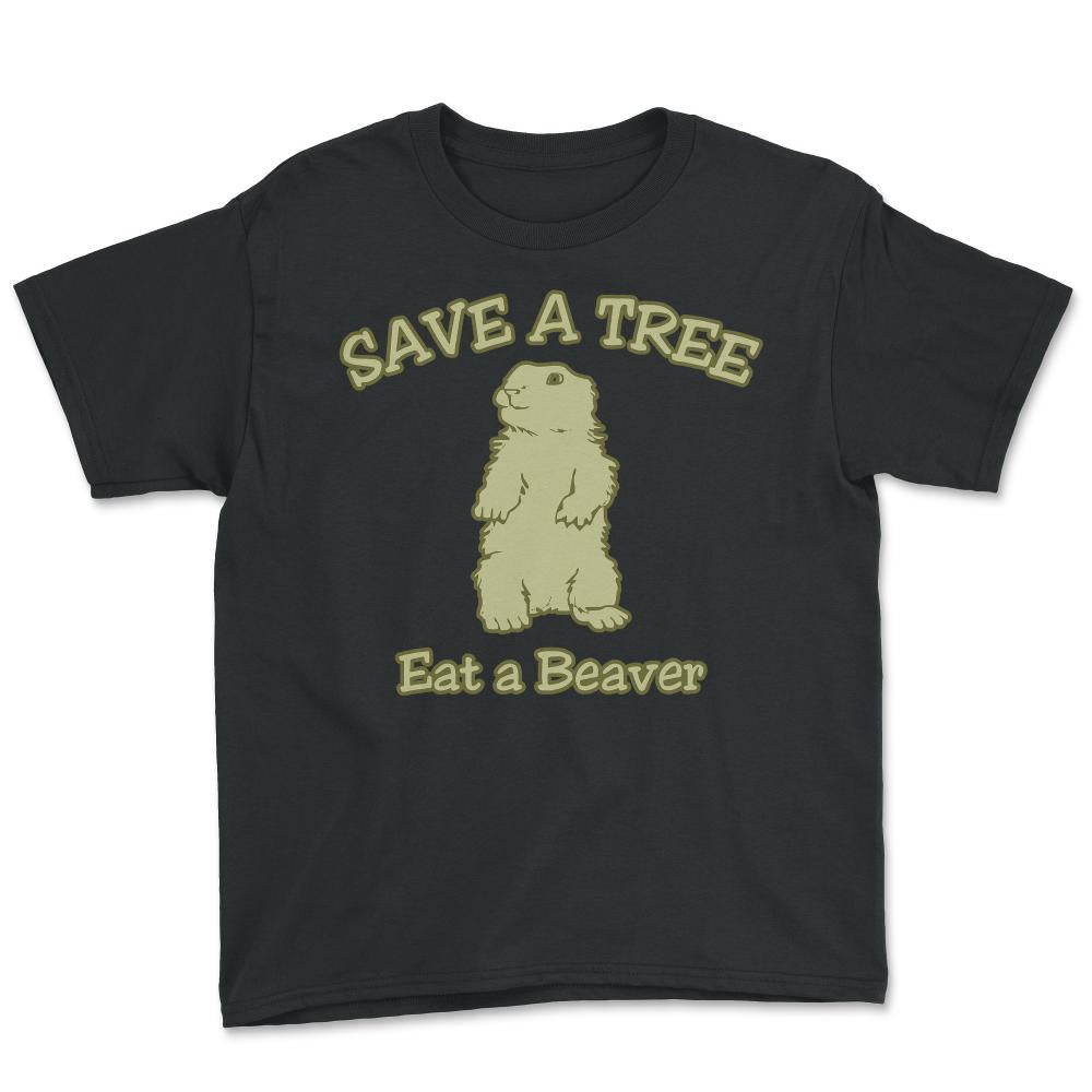 Save a Tree Eat a Beaver Funny Sarcastic - Youth Tee - Black