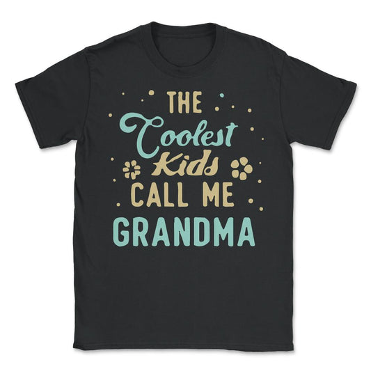 The Coolest Kids Call Me Grandma - Unisex T-Shirt - Black