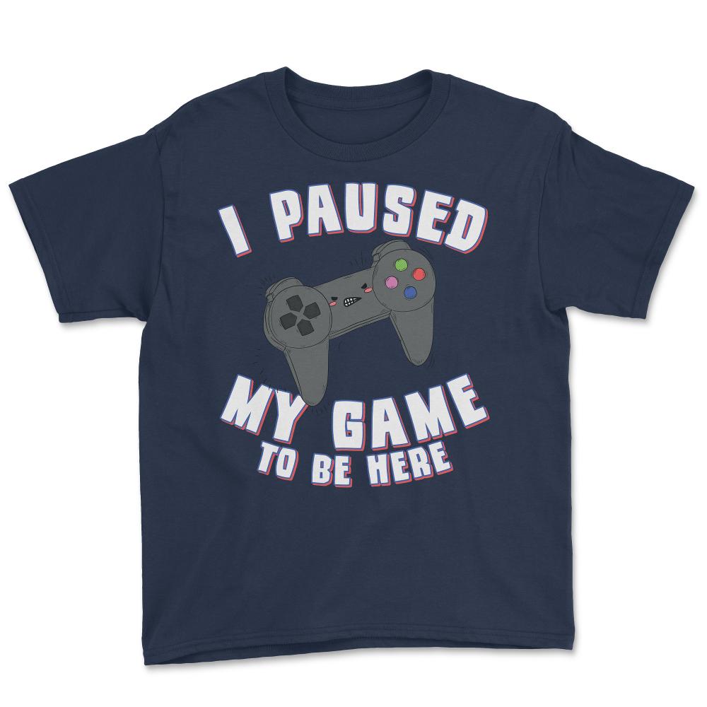 I Paused My Game to Be Here Gamer - Youth Tee - Navy
