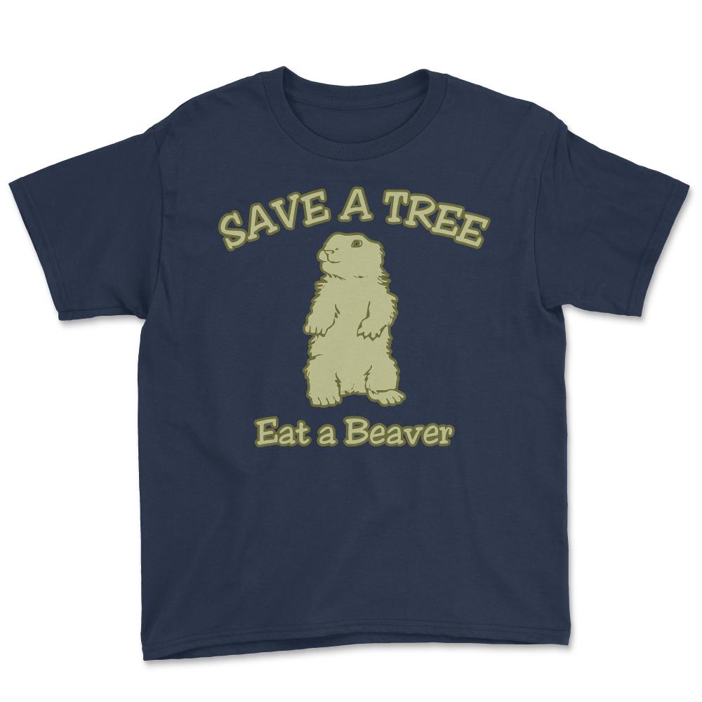 Save a Tree Eat a Beaver Funny Sarcastic - Youth Tee - Navy