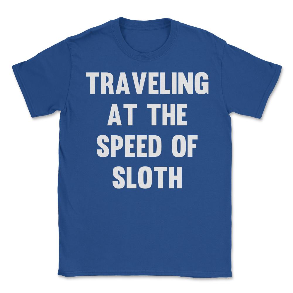 Traveling at the Speed of Sloth - Unisex T-Shirt - Royal Blue