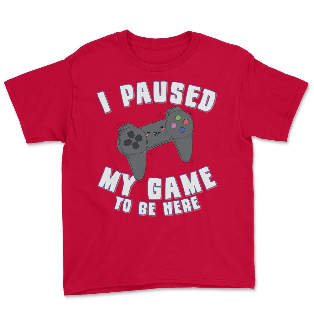 I Paused My Game to Be Here Gamer - Youth Tee - Red