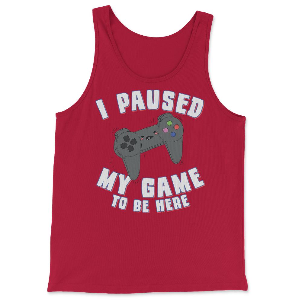 I Paused My Game to Be Here Gamer - Tank Top - Red