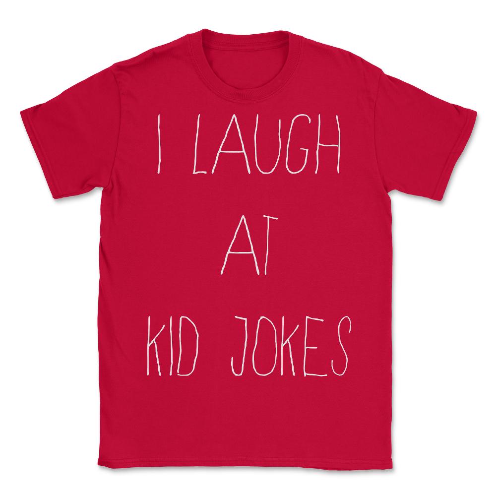I Laugh At Kid Jokes - Unisex T-Shirt - Red