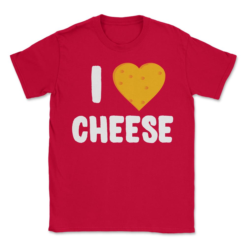 I Love Cheese - Unisex T-Shirt - Red