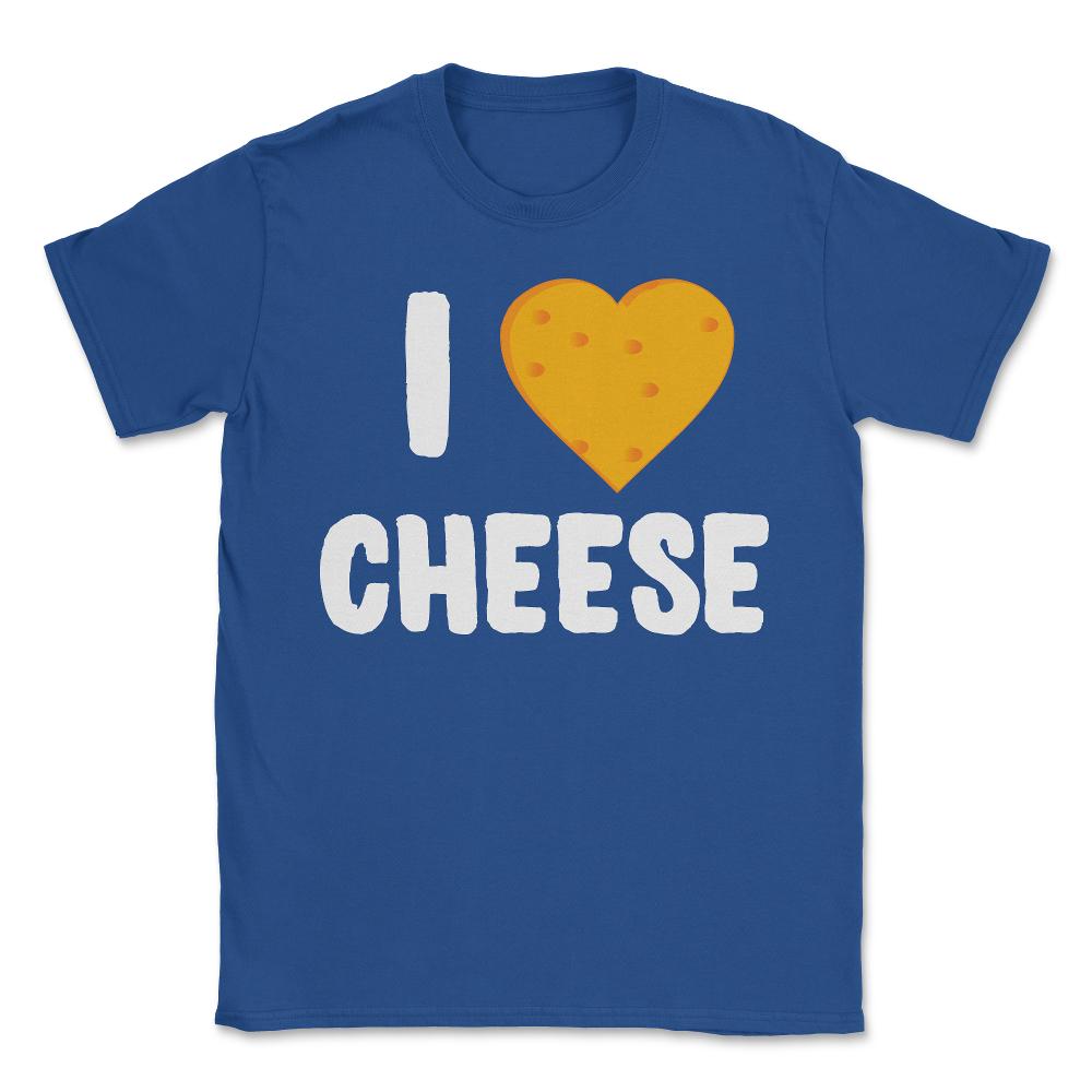 I Love Cheese - Unisex T-Shirt - Royal Blue
