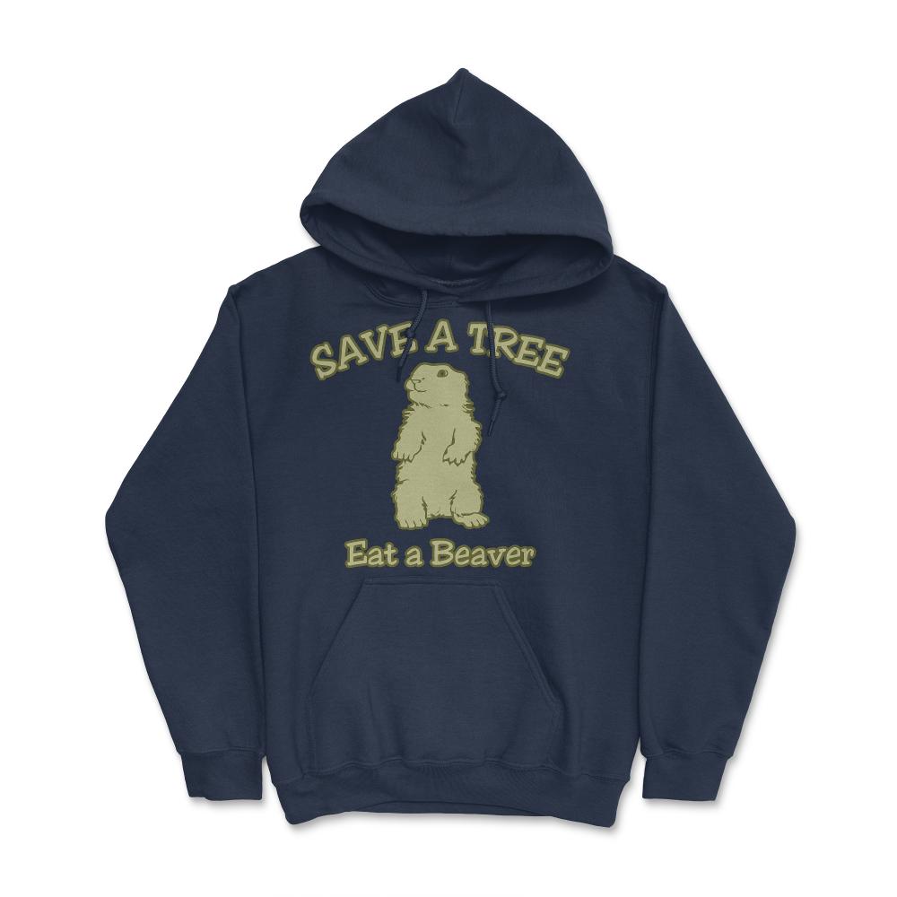 Save a Tree Eat a Beaver Funny Sarcastic - Hoodie - Navy
