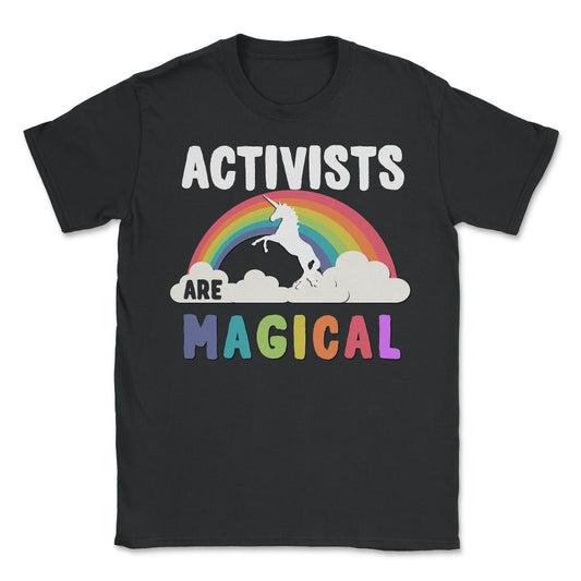 Activists Are Magical - Unisex T-Shirt - Black