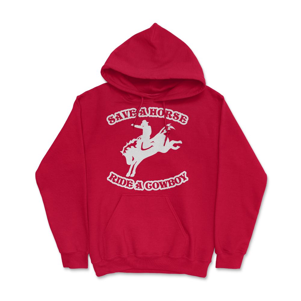 Save A Horse Ride A Cowboy Funny Country - Hoodie - Red