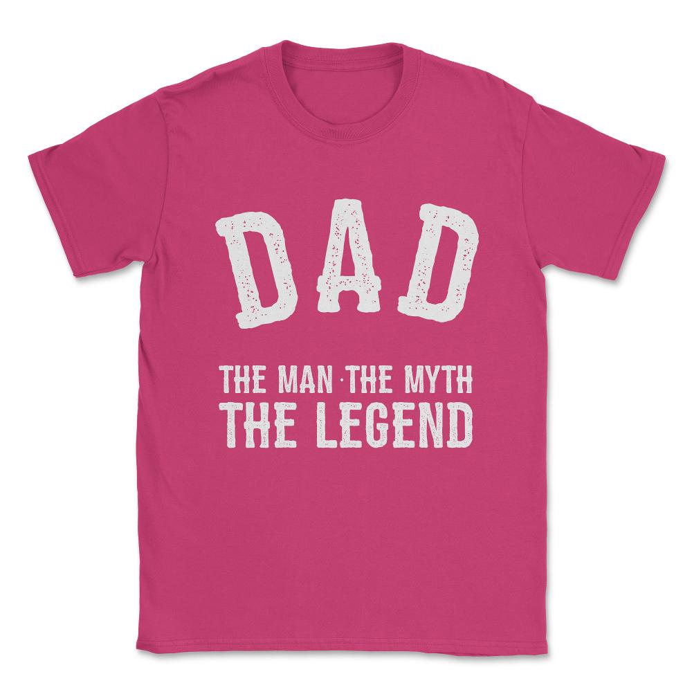 Dad The Man The Myth The Legend Unisex T-Shirt - Heliconia