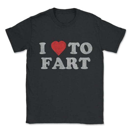I Love To Fart Funny Joke Unisex T-Shirt - Black