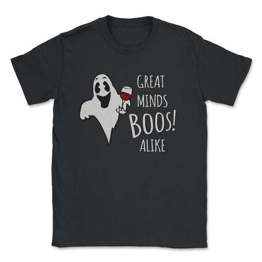 Great Minds Boos Alike Funny Ghost Wine Unisex T-Shirt - Black