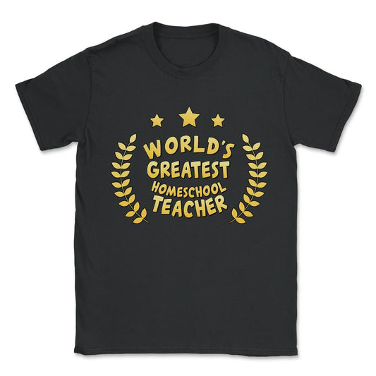 World's Greatest Homeschool Teacher Unisex T-Shirt - Black