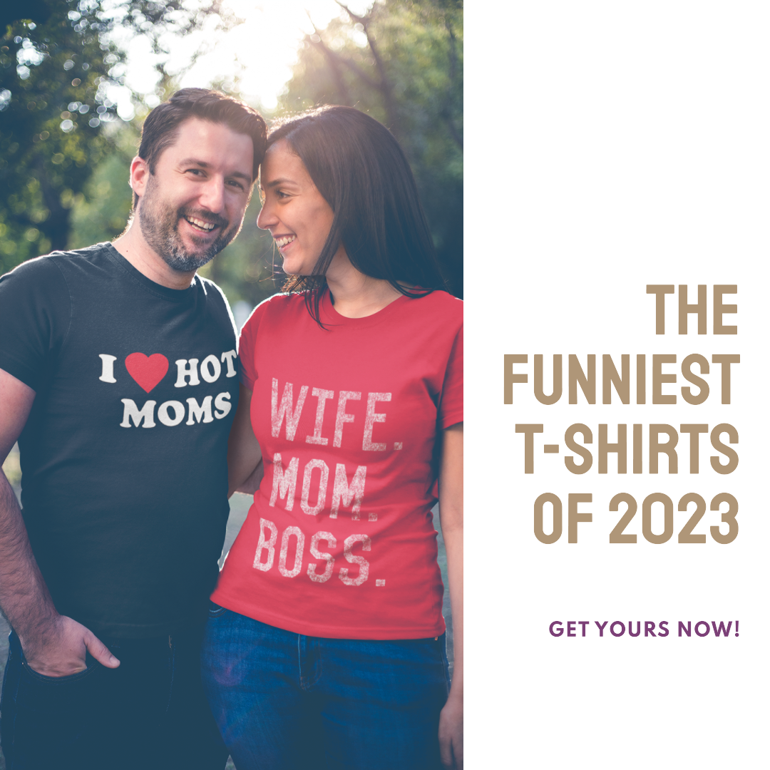 How To Make a Statement With Your Style: The Funniest T-Shirts of 2023