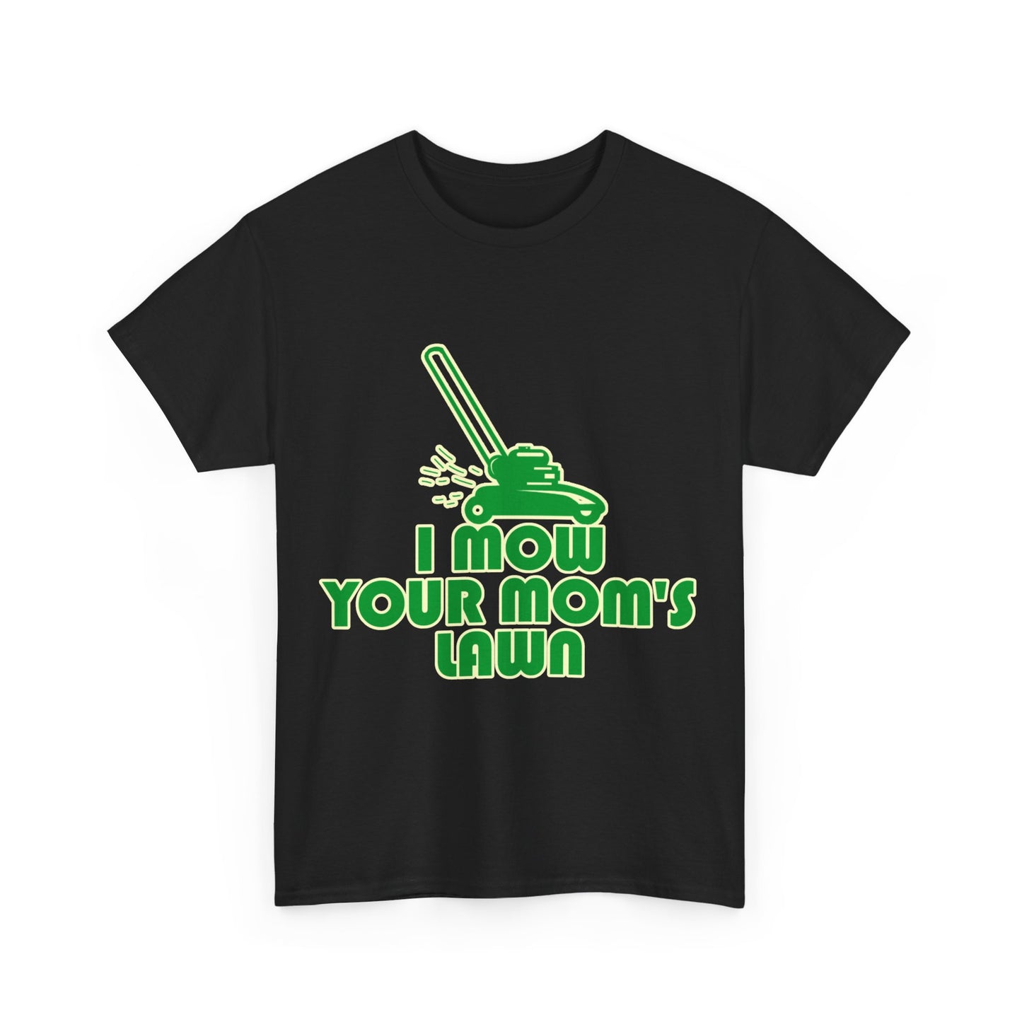 I Mow Your Moms Lawn Unisex Graphic T-Shirt, Sizes S-5XL