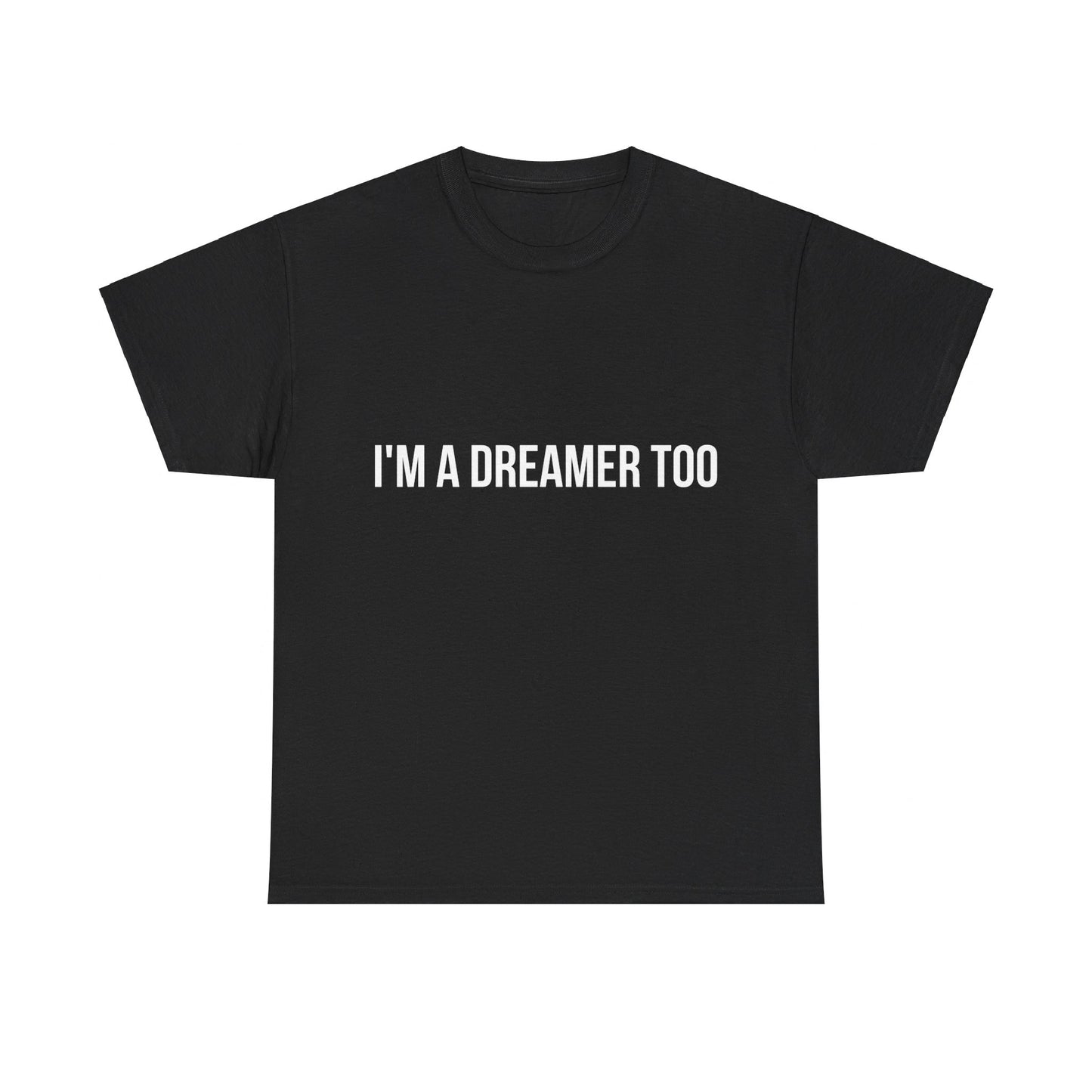 I'm A Dreamer Too Unisex Graphic T-Shirt, Sizes S-5XL