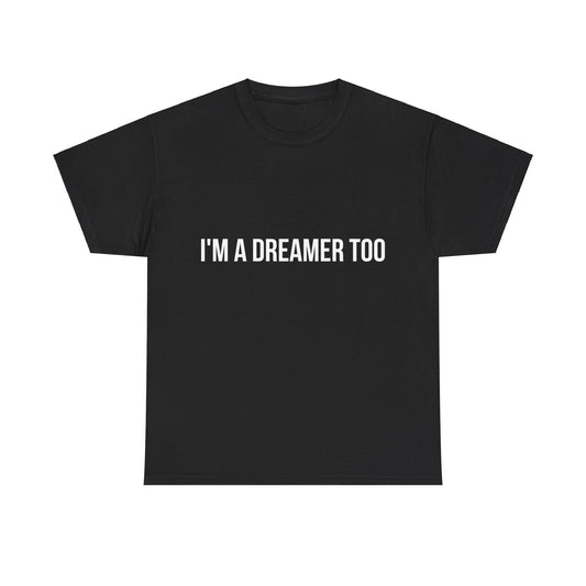 I'm A Dreamer Too Unisex Graphic T-Shirt, Sizes S-5XL