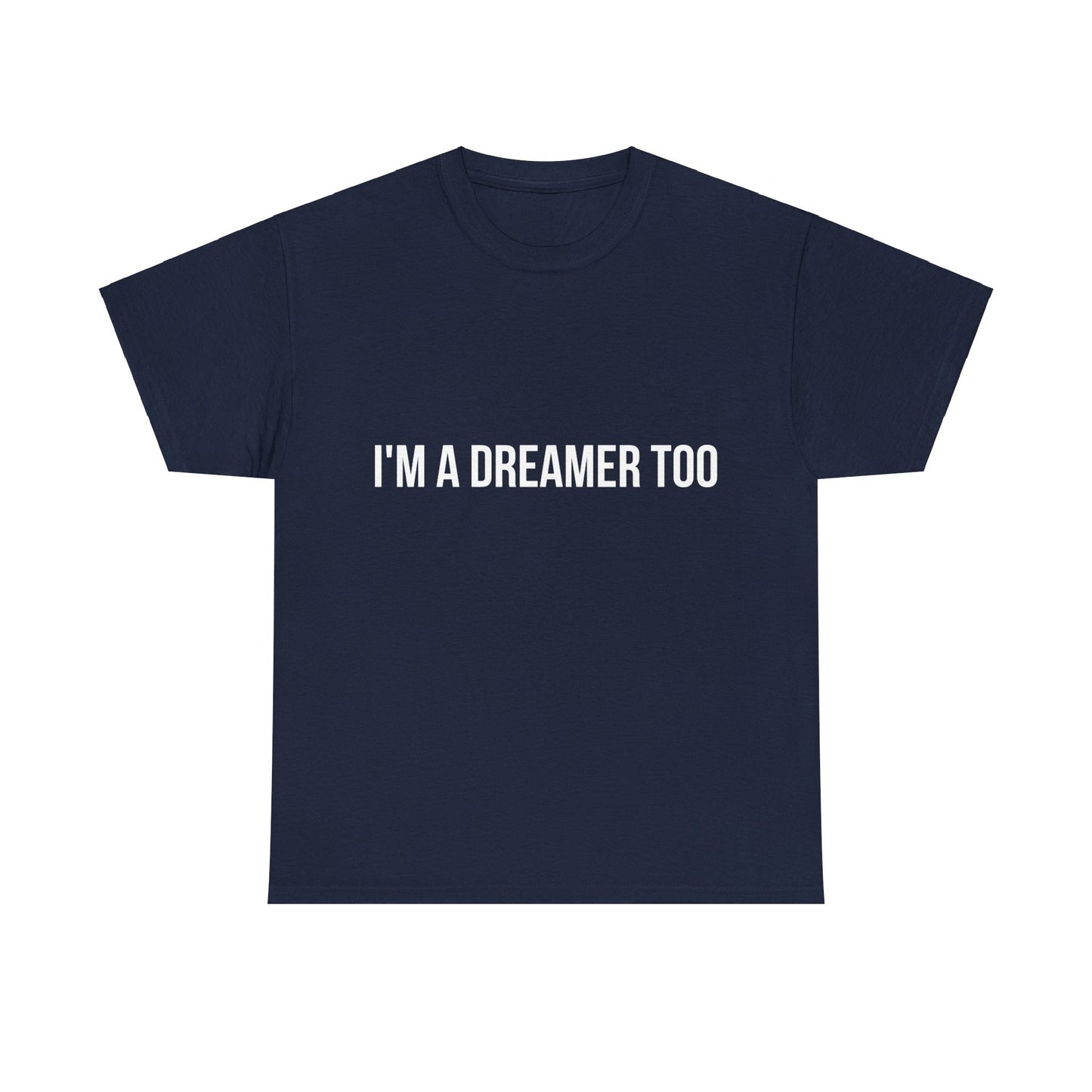 I'm A Dreamer Too Unisex Graphic T-Shirt, Sizes S-5XL