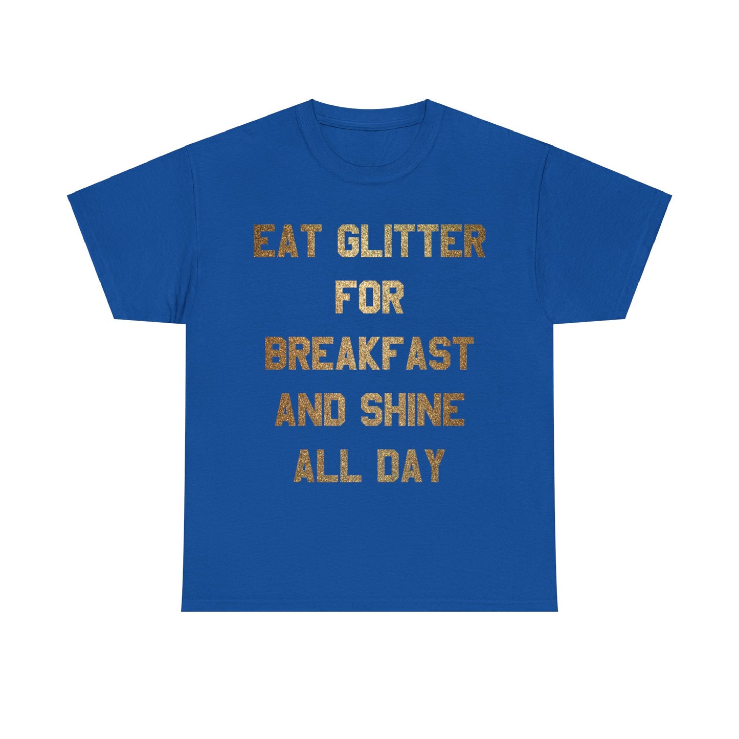 Eat Glitter And Shine All Day Unisex Graphic T-Shirt, Sizes S-5XL