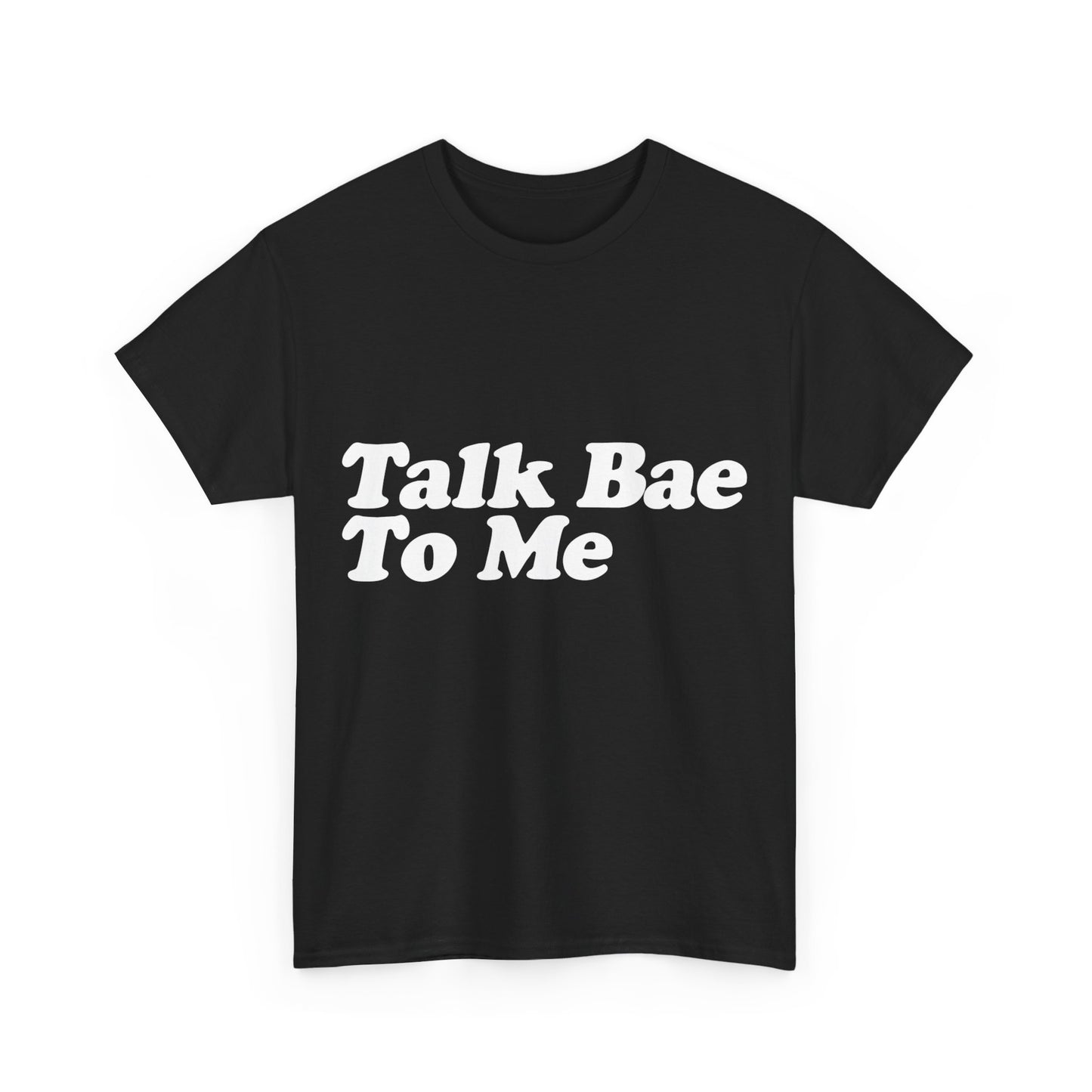 Talk Bae To Me Unisex Graphic T-Shirt, Sizes S-5XL