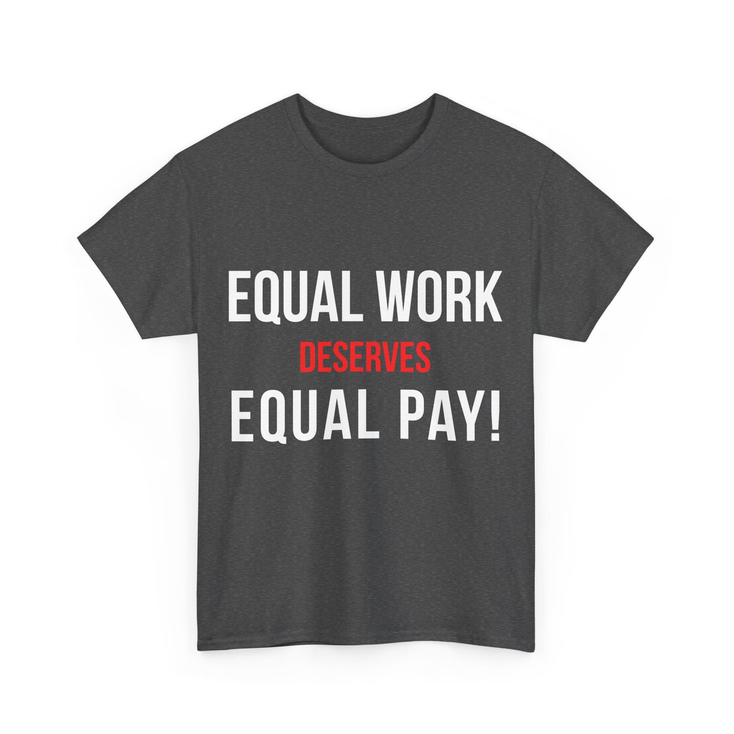 Equal Work Deserves Equal Pay Unisex Graphic T-Shirt, Sizes S-5XL