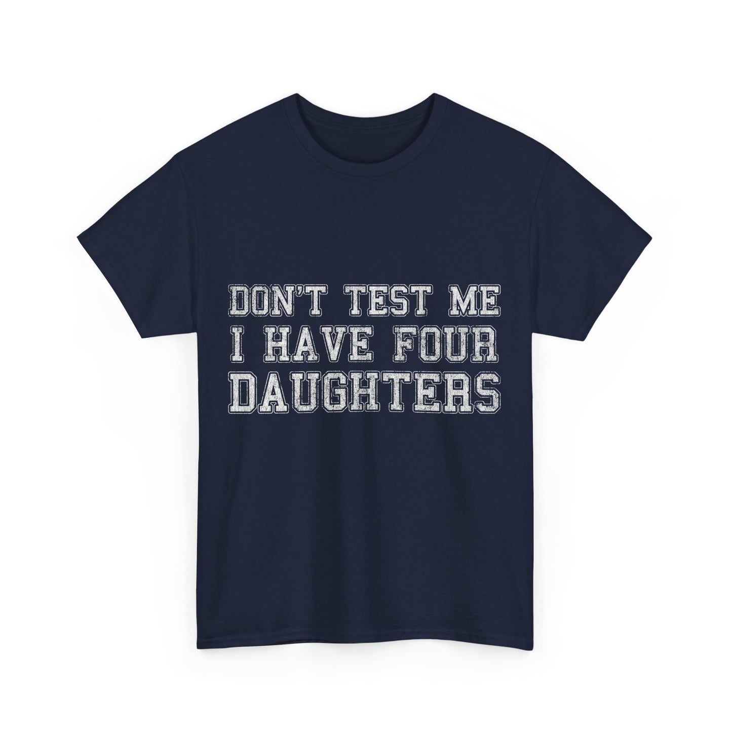 Don't Test Me I Have Four Daughters Unisex Graphic T-Shirt, Sizes S-5XL