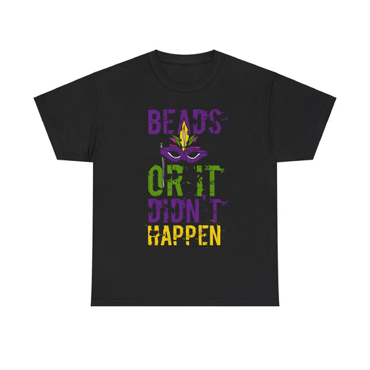 Beads or It Didn't Happen Mardi Gras Unisex Graphic T-Shirt, Sizes S-5XL