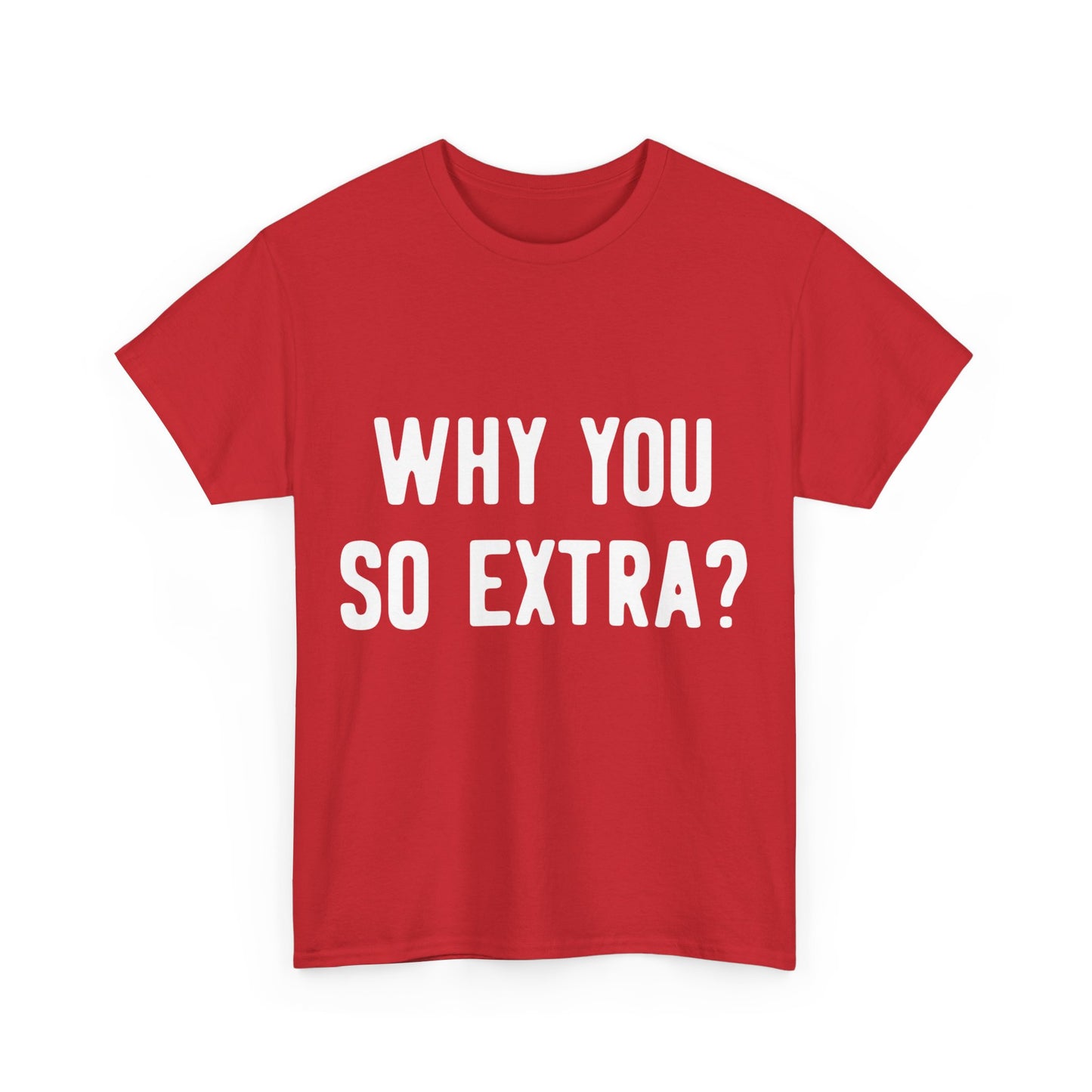 Why You So Extra Unisex Graphic T-Shirt, Sizes S-5XL