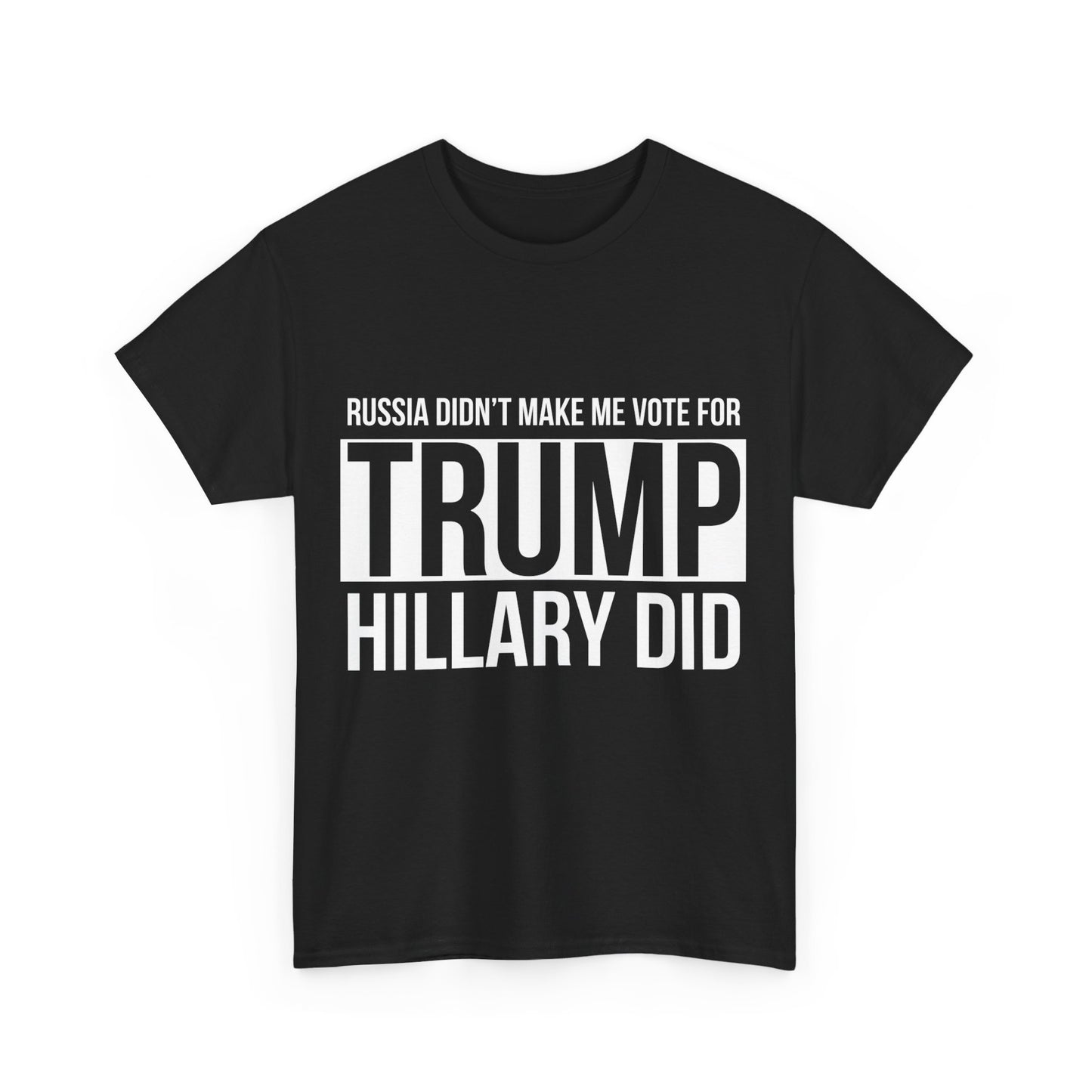 Russia Didn't Make Me Vote For Trump Hillary Did Unisex Graphic T-Shirt, Sizes S-5XL