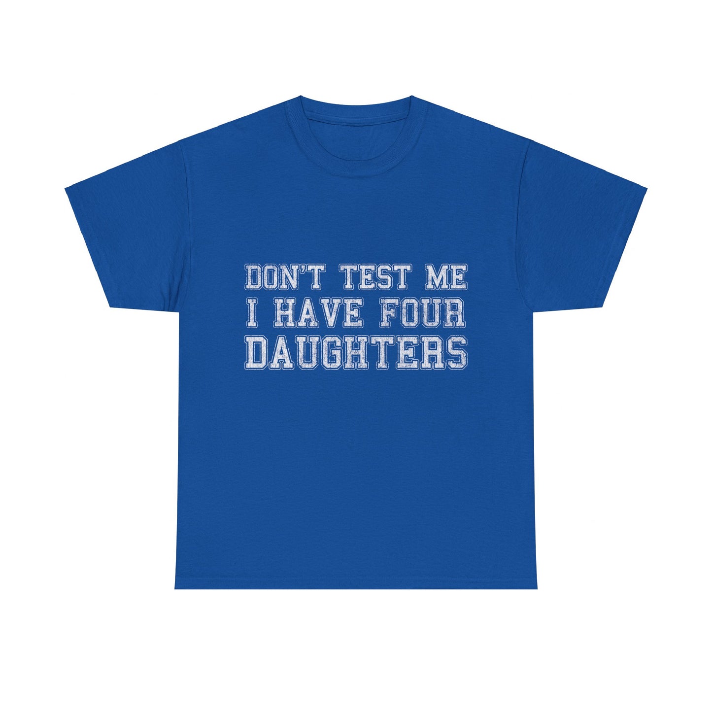 Don't Test Me I Have Four Daughters Unisex Graphic T-Shirt, Sizes S-5XL