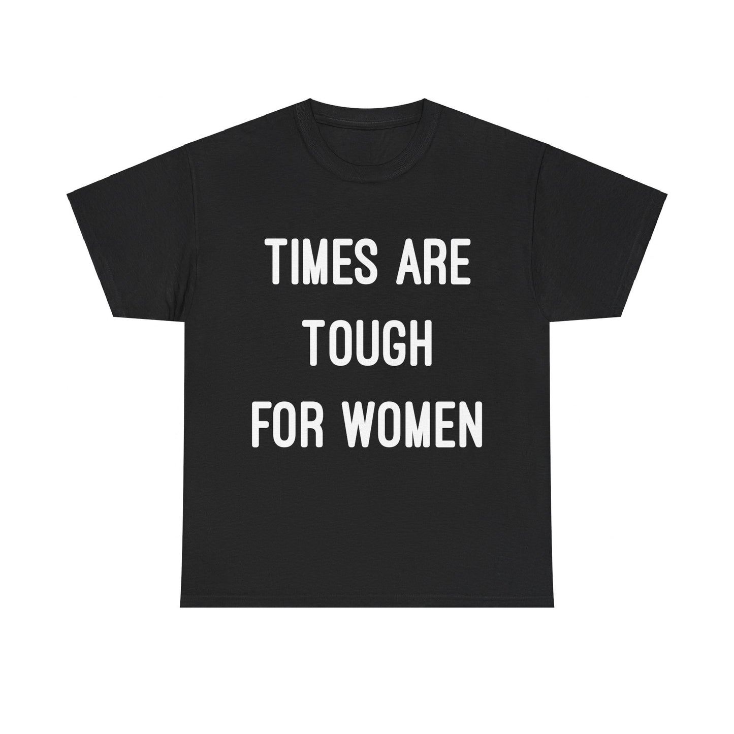 Times Are Tough For Women Unisex Graphic T-Shirt, Sizes S-5XL