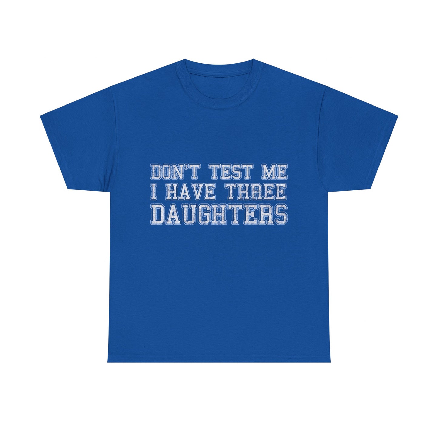 Don't Test Me I Have Three Daughters Unisex Graphic T-Shirt, Sizes S-5XL