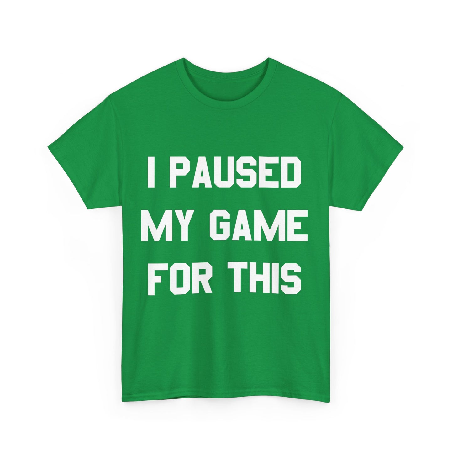 I Paused My Game For This Unisex Graphic T-Shirt, Sizes S-5XL