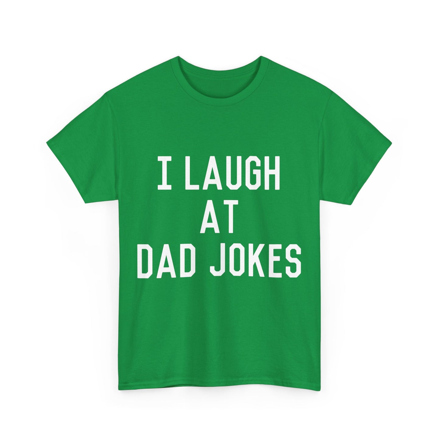 I Laugh At Dad Jokes Unisex Graphic T-Shirt, Sizes S-5XL