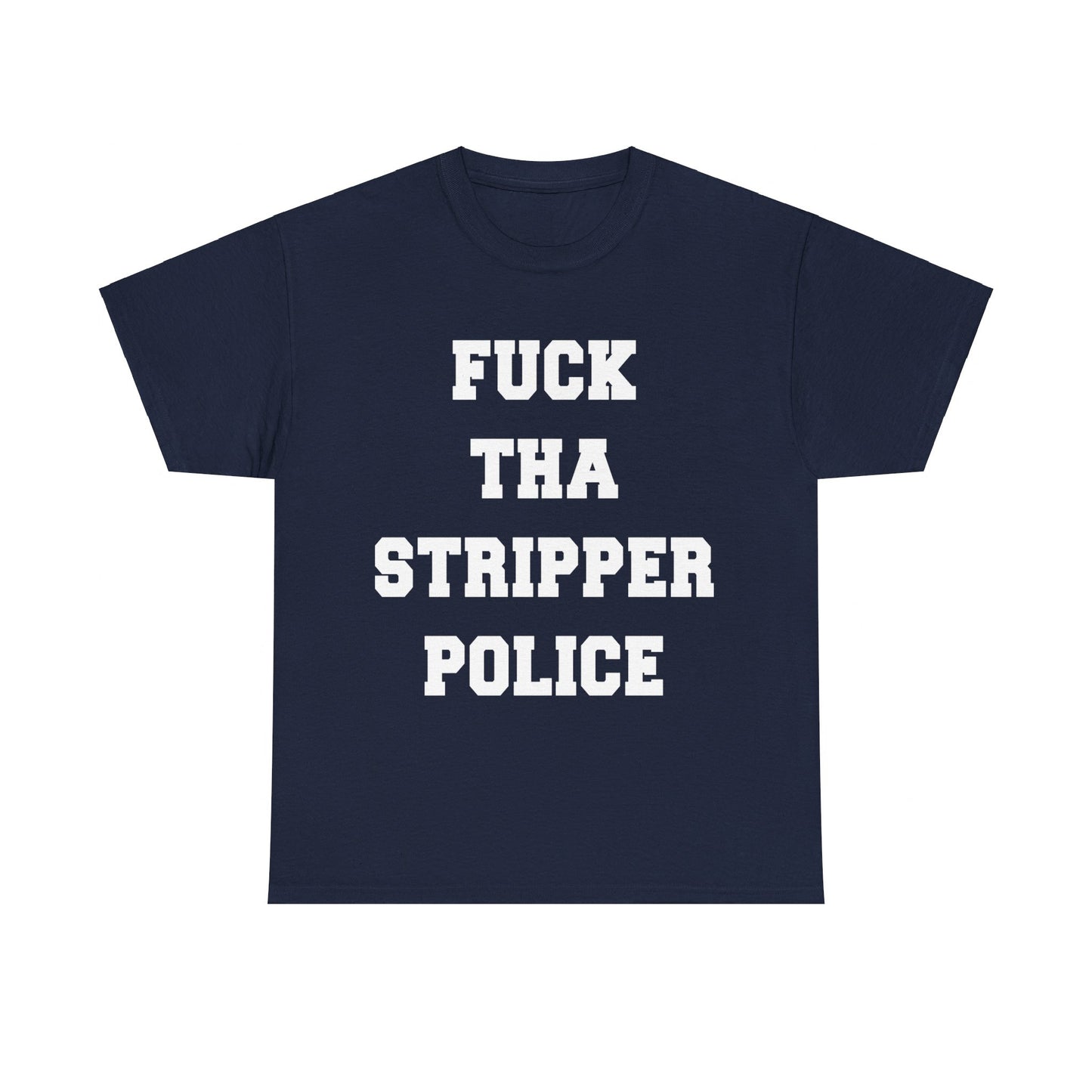 Fuck The Stripper Police Unisex Graphic T-Shirt, Sizes S-5XL