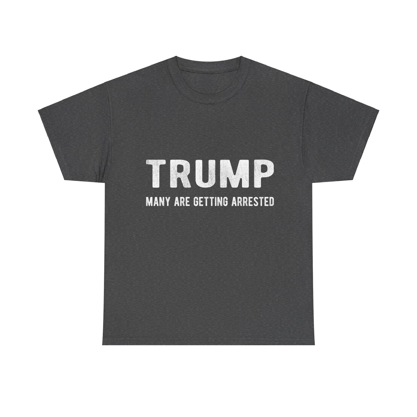 Trump Many Are Getting Arrested Unisex Graphic T-Shirt, Sizes S-5XL