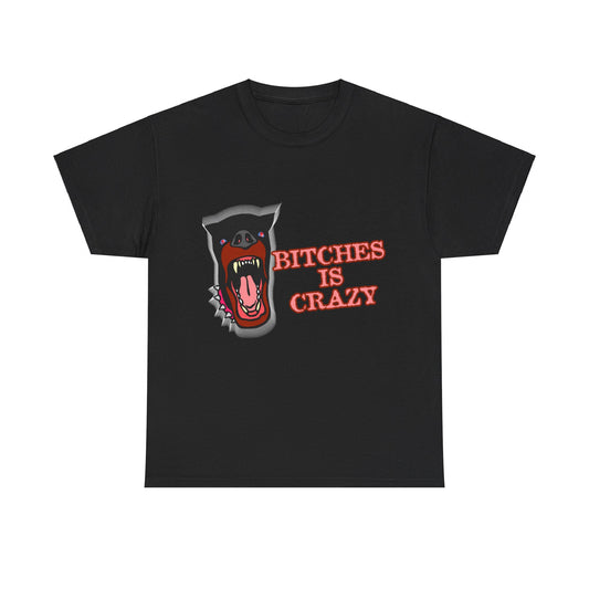 Bitches Is Crazy Unisex Graphic T-Shirt, Sizes S-5XL