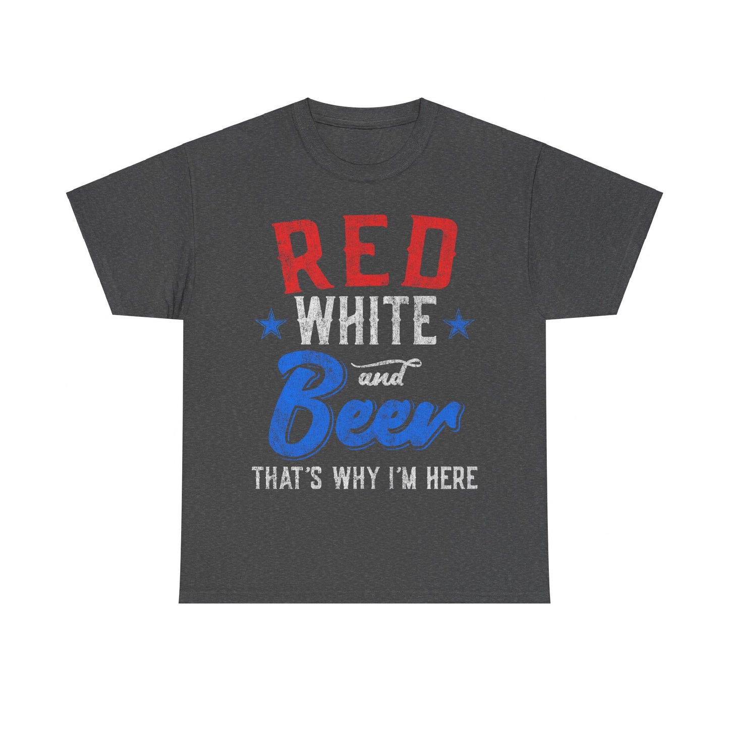 Red White and Beer That's Why I'm Here 4th of July Unisex Graphic T-Shirt, Sizes S-5XL