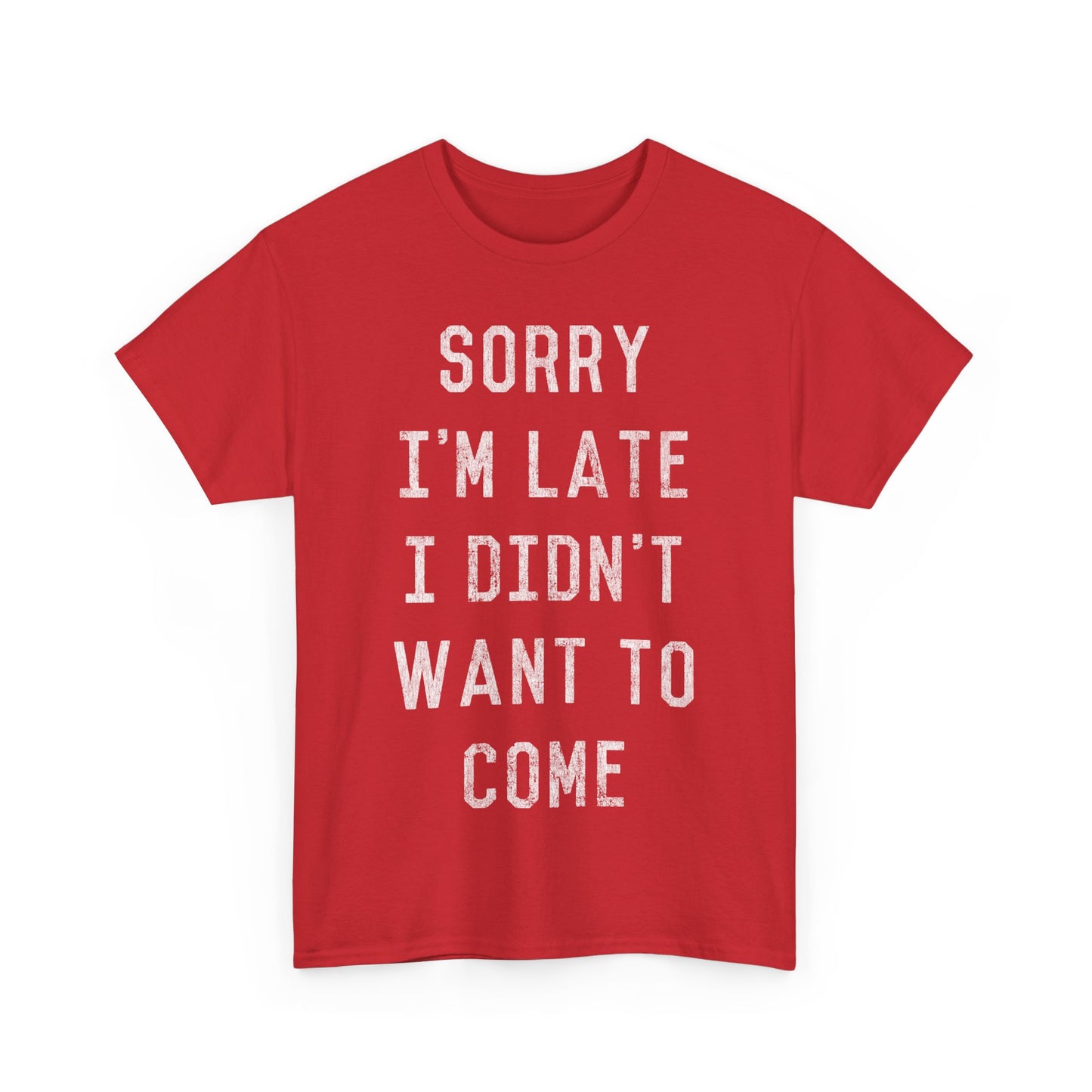 Sorry I'm Late I Didn't Want to Come Unisex Graphic T-Shirt, Sizes S-5XL