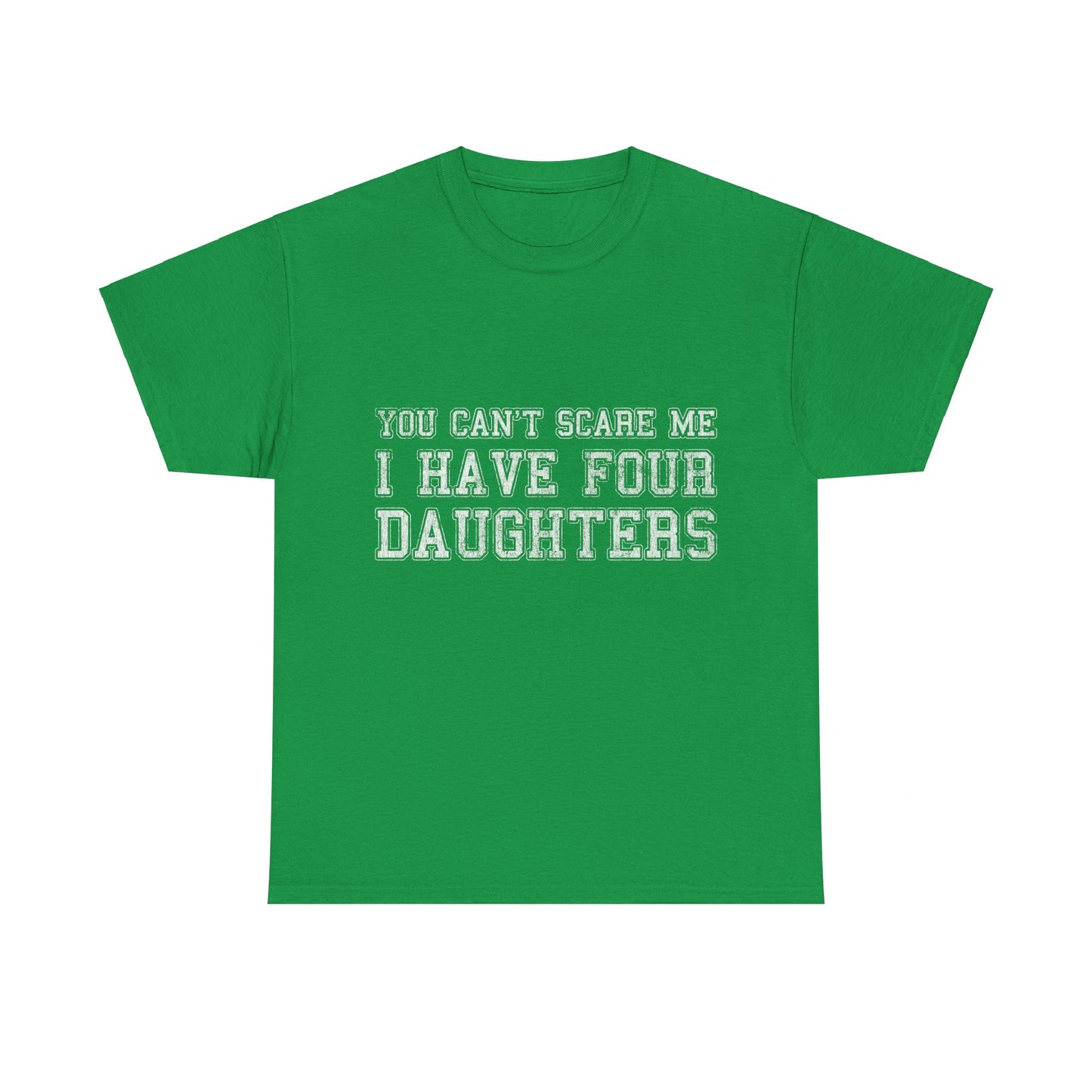 You Can't Scare Me I Have Four Daughters Unisex Graphic T-Shirt, Sizes S-5XL