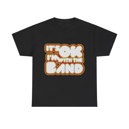 It's Ok I'm With The Band Unisex Graphic T-Shirt, Sizes S-5XL