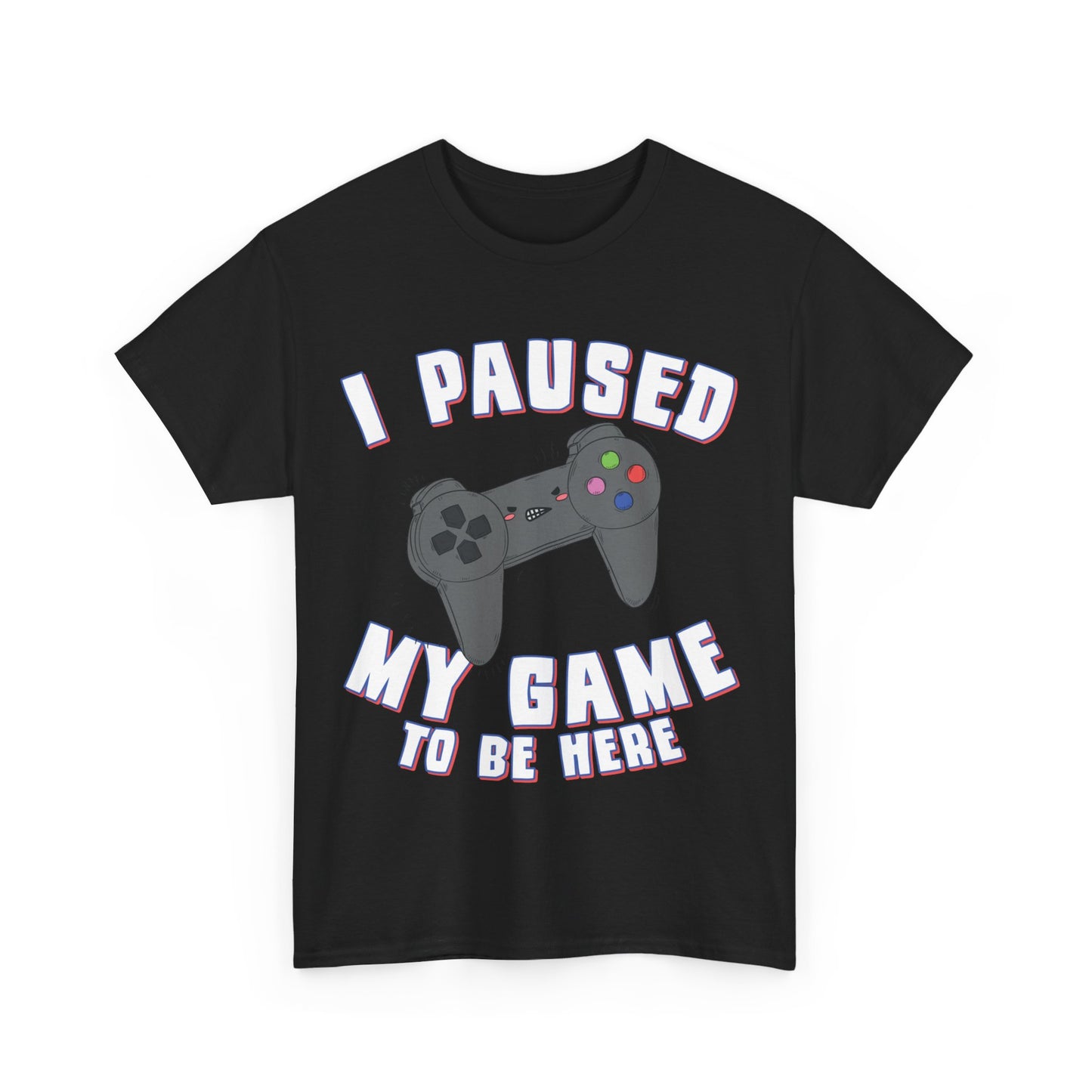 I Paused My Game to Be Here Gamer Unisex Graphic T-Shirt, Sizes S-5XL