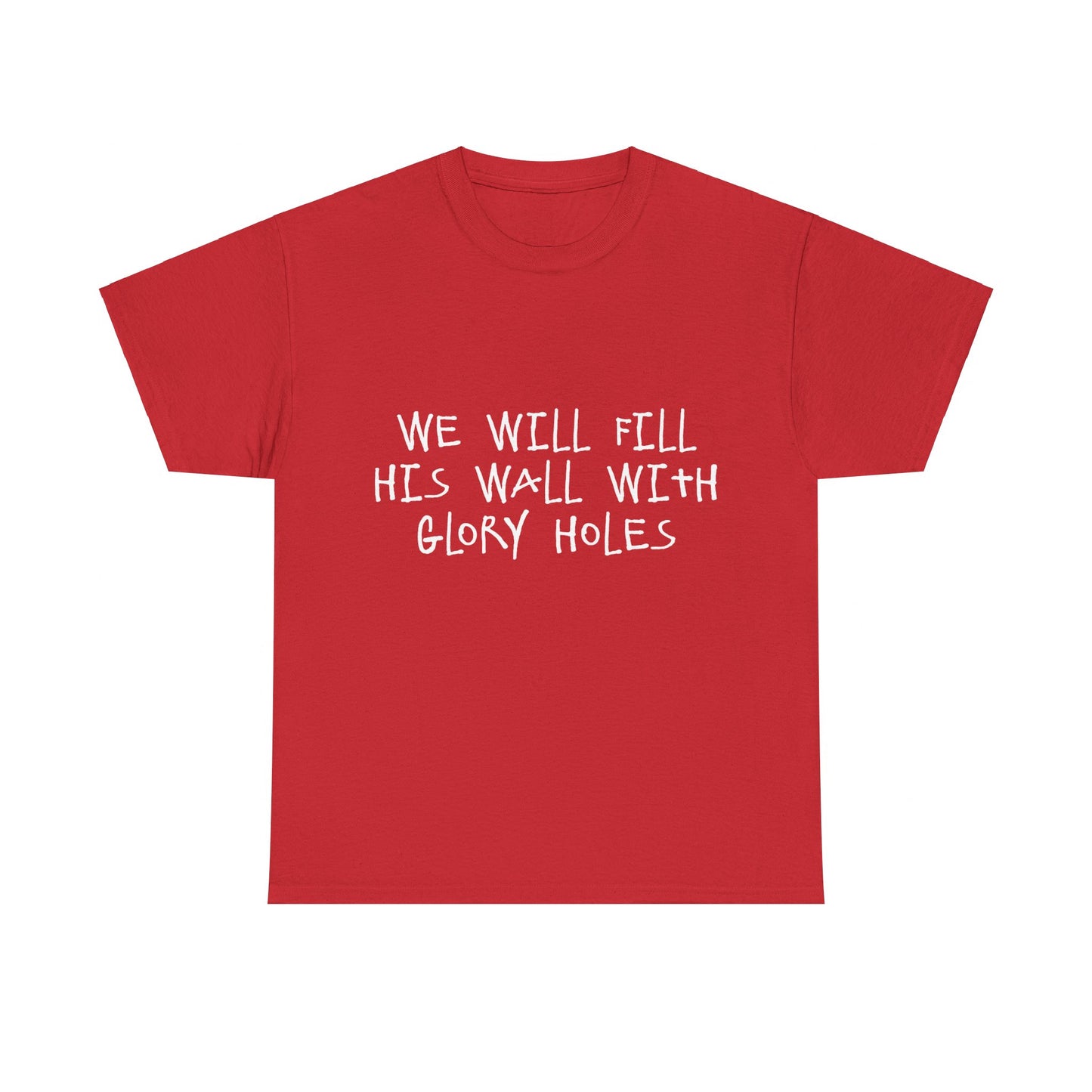 We Will Fill His Wall With Glory Holes Unisex Graphic T-Shirt, Sizes S-5XL