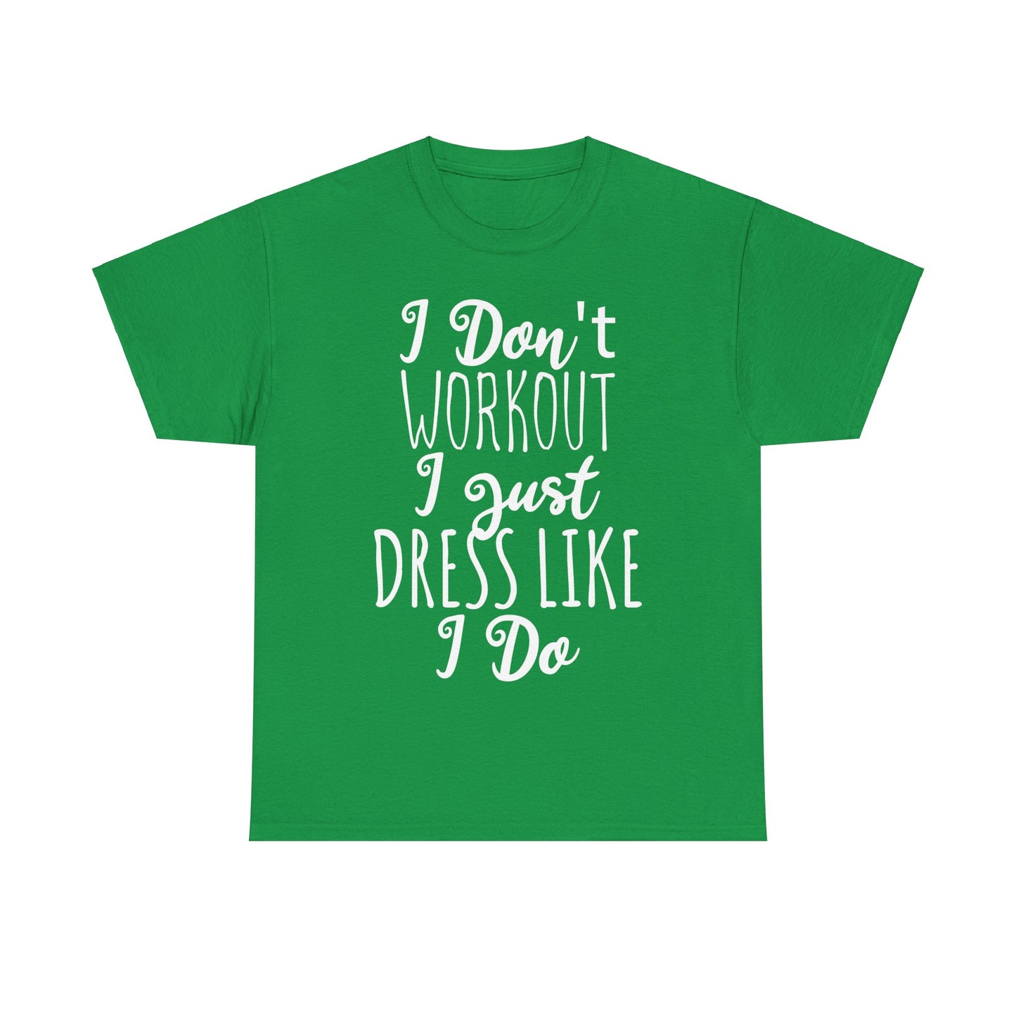 I Don't Workout I Just Dress Like I Do Unisex Graphic T-Shirt, Sizes S-5XL