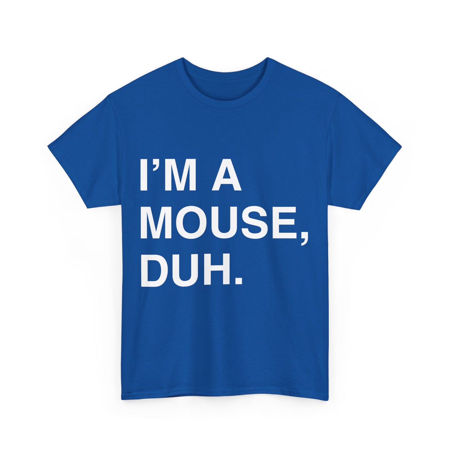 I'm A Mouse Duh Unisex Graphic T-Shirt, Sizes S-5XL